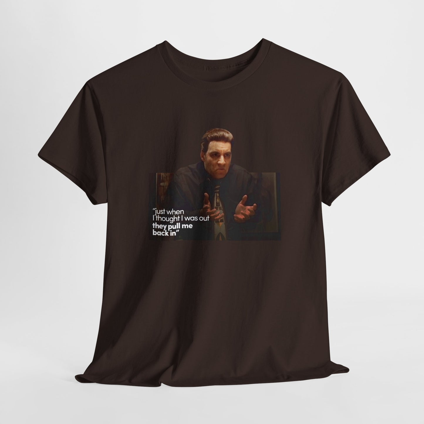 The Sopranos Silvio Dante T-Shirt, Just When I Thought I Was Out They Pull Me Back In, Steven Van Zandt, Tony Soprano, Unisex Shirt