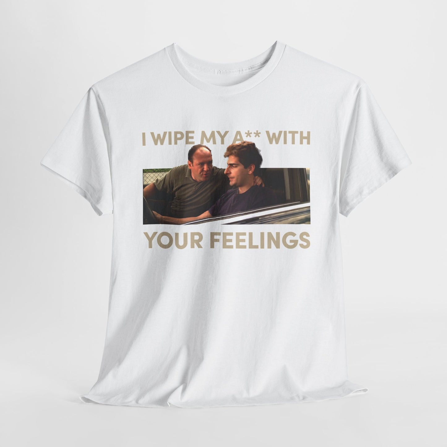 The Sopranos I Wipe My Ass With Your Feelings Shirt, Sopranos T-Shirt, The Sopranos Shirt, James Gandolfini, Christopher Moltisanti Shirt