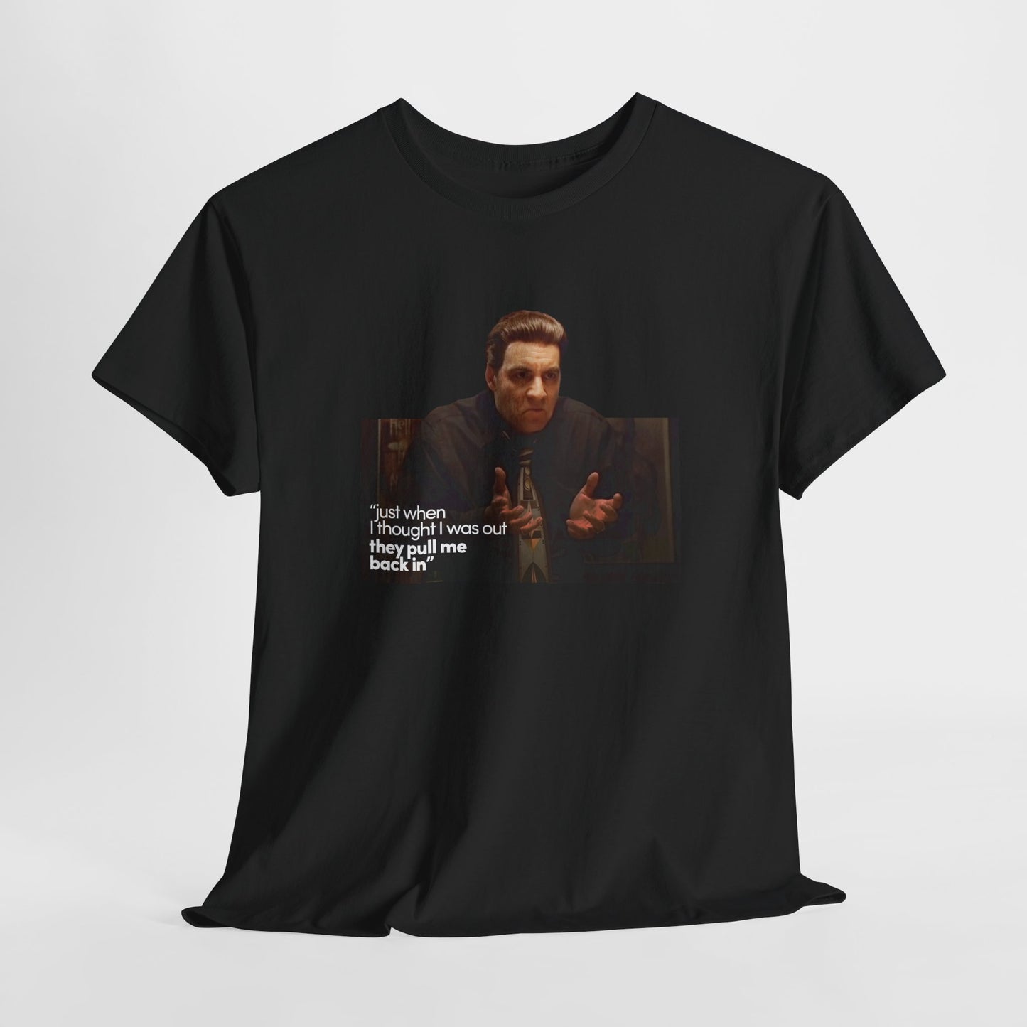 The Sopranos Silvio Dante T-Shirt, Just When I Thought I Was Out They Pull Me Back In, Steven Van Zandt, Tony Soprano, Unisex Shirt